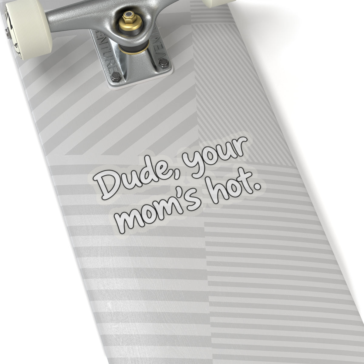 Dude Your Moms Hot - Kiss-Cut Sticker