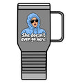 She Doesn't Even Go Here - 20oz Insulated Mug