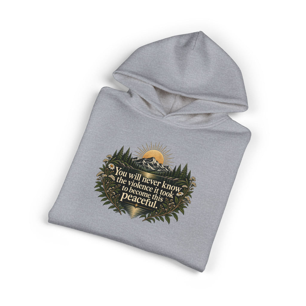 You Will Never Know The Violence It Took To Become This Peaceful - Hoodie