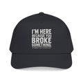 Broke Something - OTTO Baseball Hat
