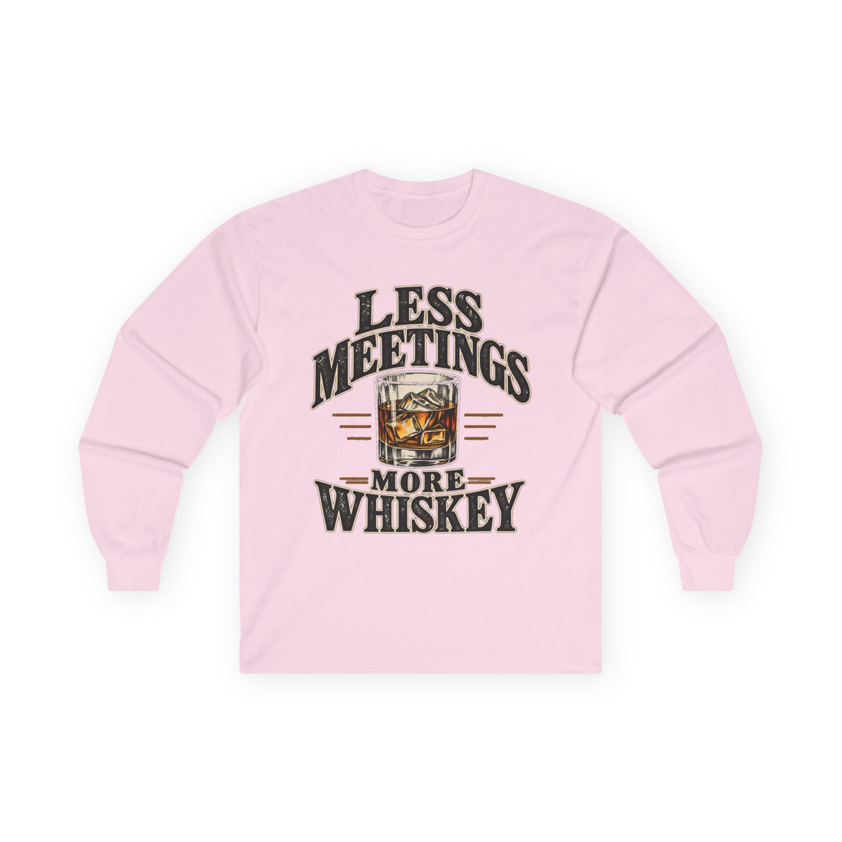 Less Meetings More Whiskey - Unisex Ultra Cotton Long Sleeve Tee