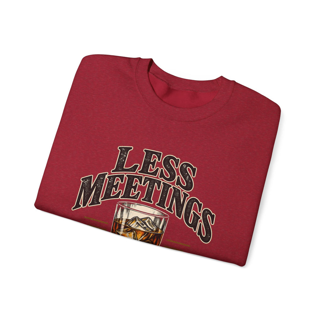 Less Meetings More Whiskey - Crewneck Sweatshirt