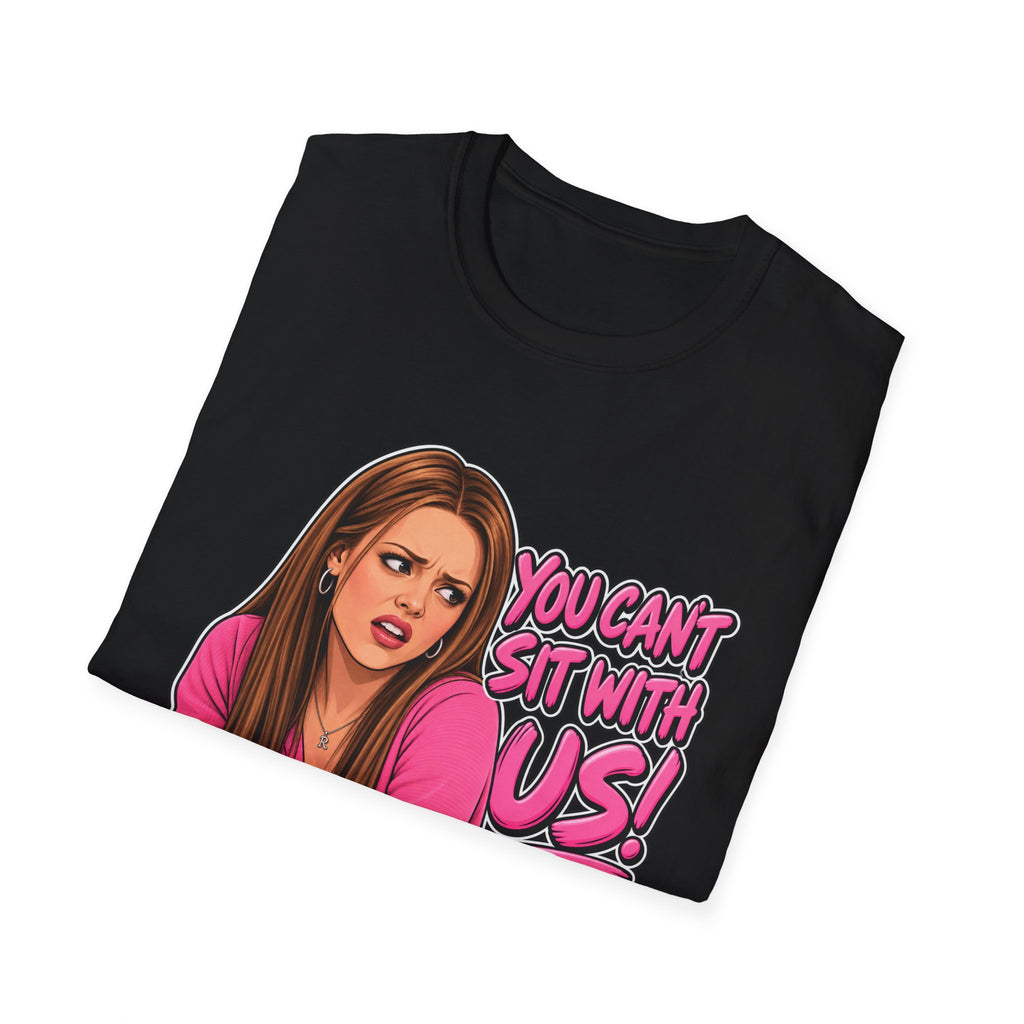 You Cant Sit With Us - Classic Tee