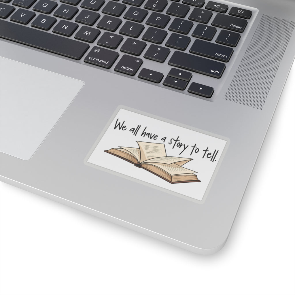 We All Have a Story to Tell - Kiss-Cut Sticker