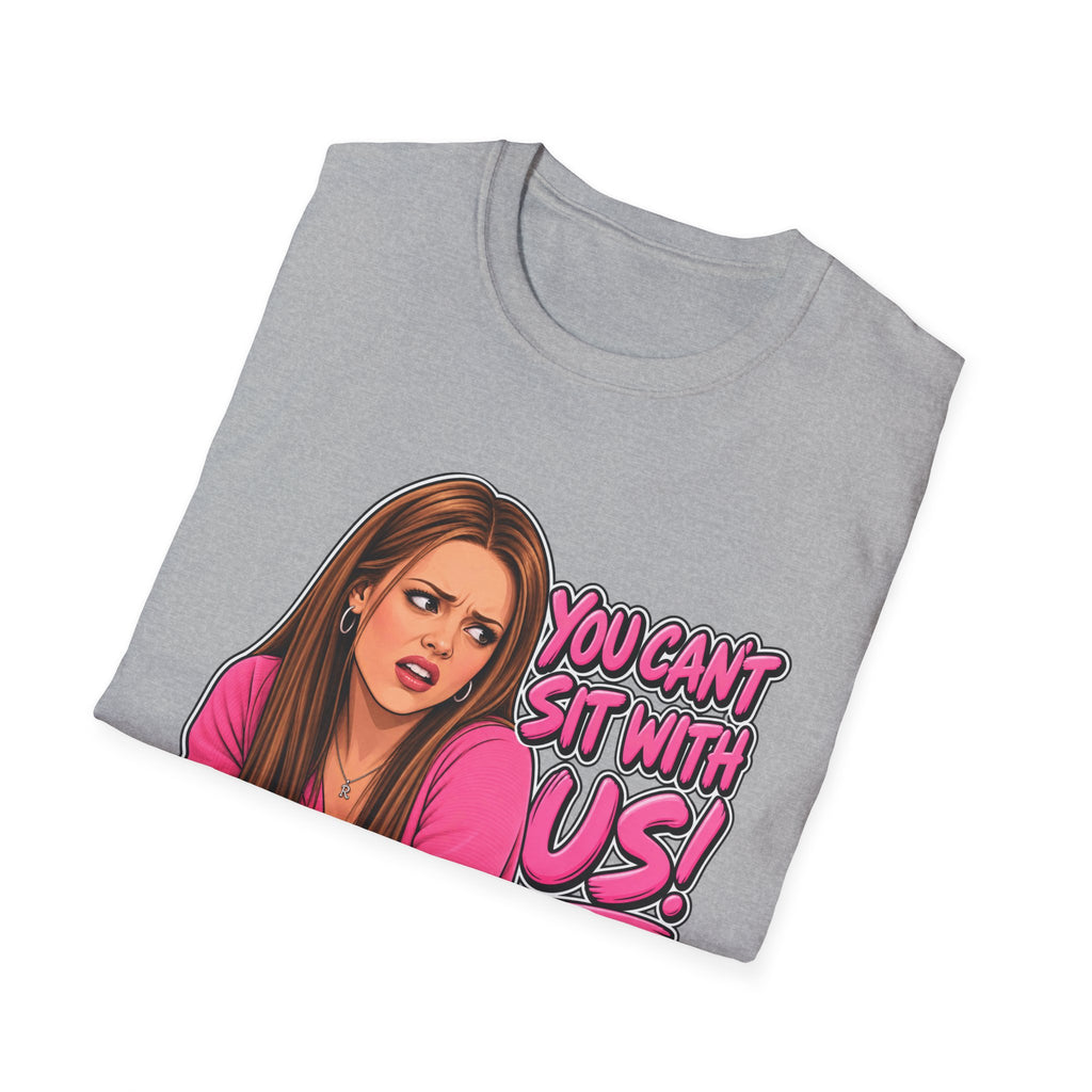 You Cant Sit With Us - Classic Tee
