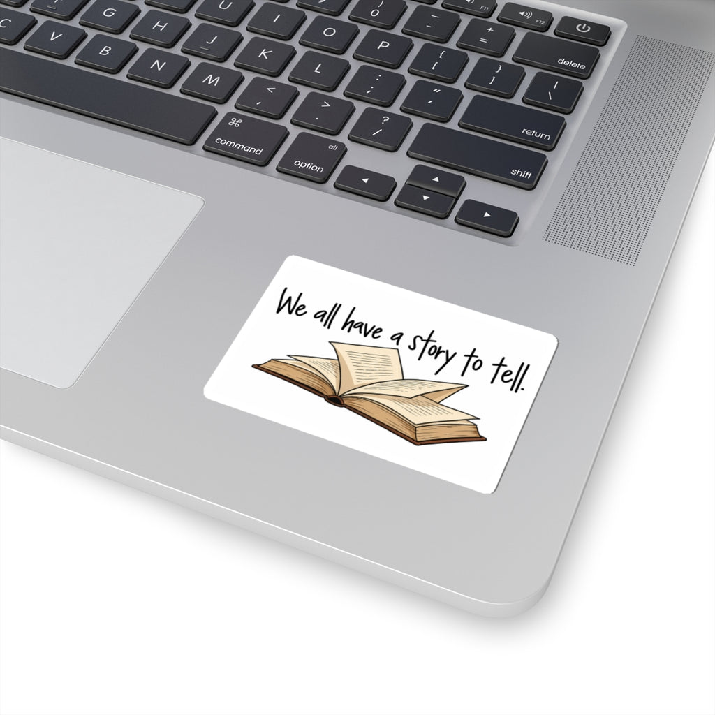 We All Have a Story to Tell - Kiss-Cut Sticker