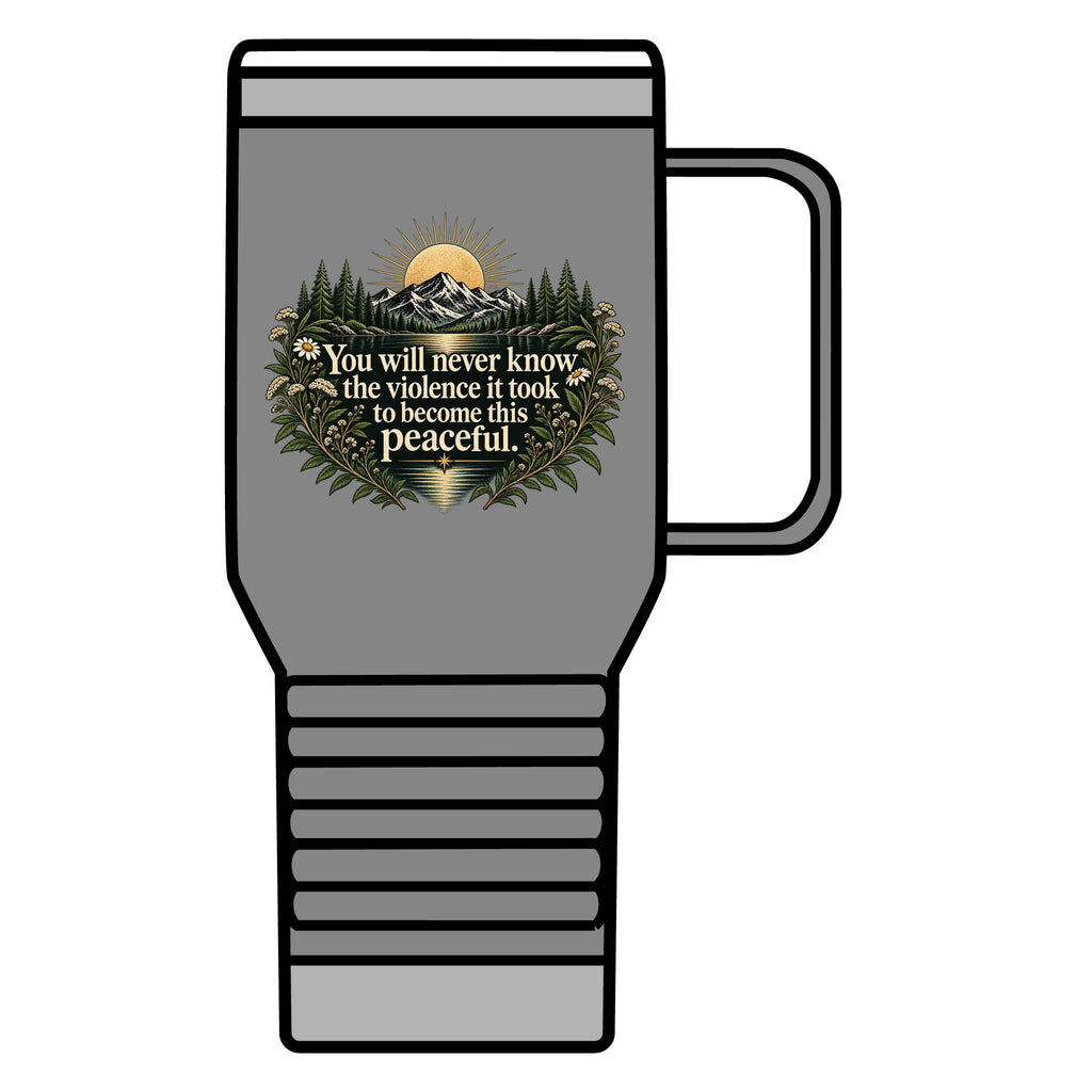 You Will Never Know The Violence It Took To Become This Peaceful - 20oz Insulated Mug