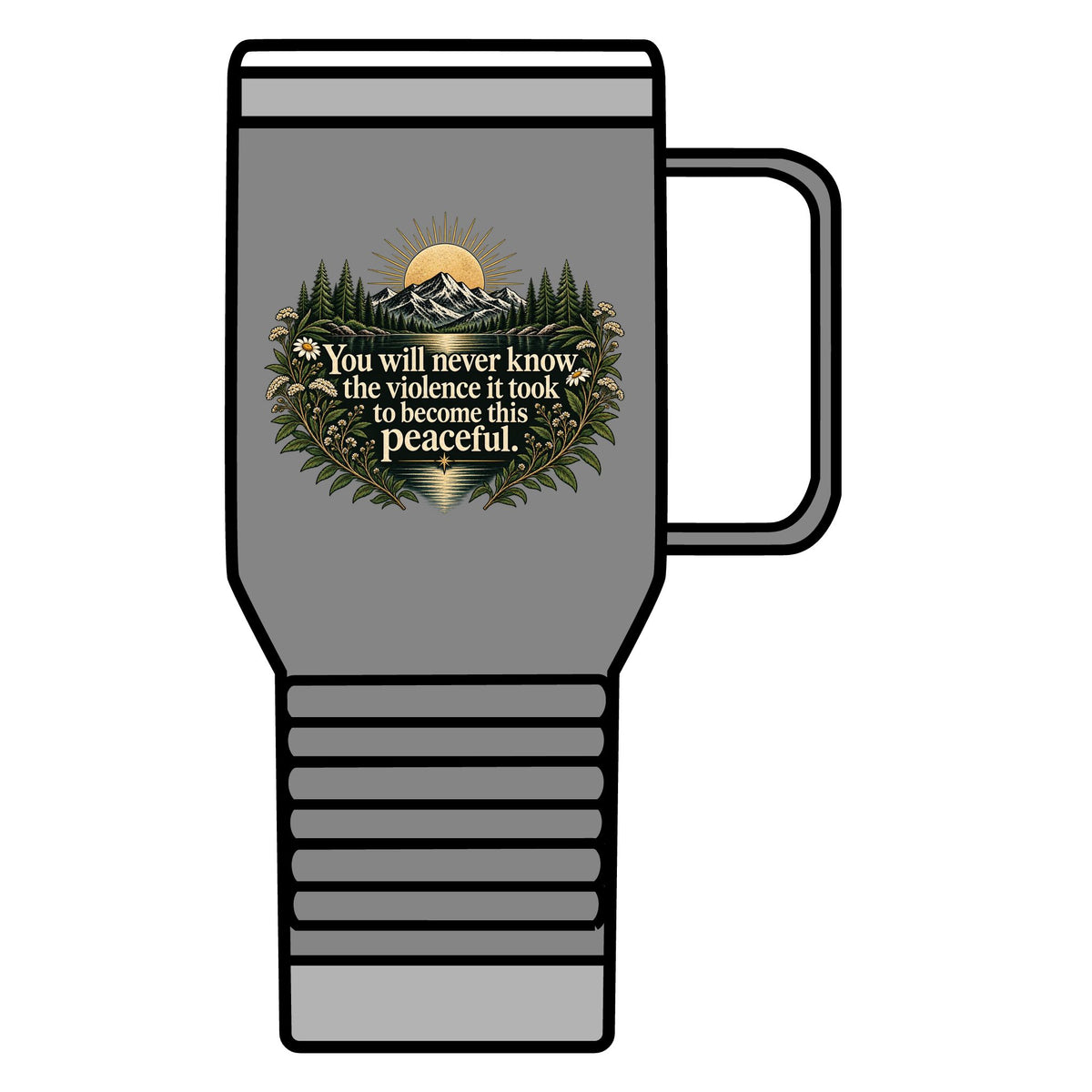 You Will Never Know The Violence It Took To Become This Peaceful - 20oz Insulated Mug