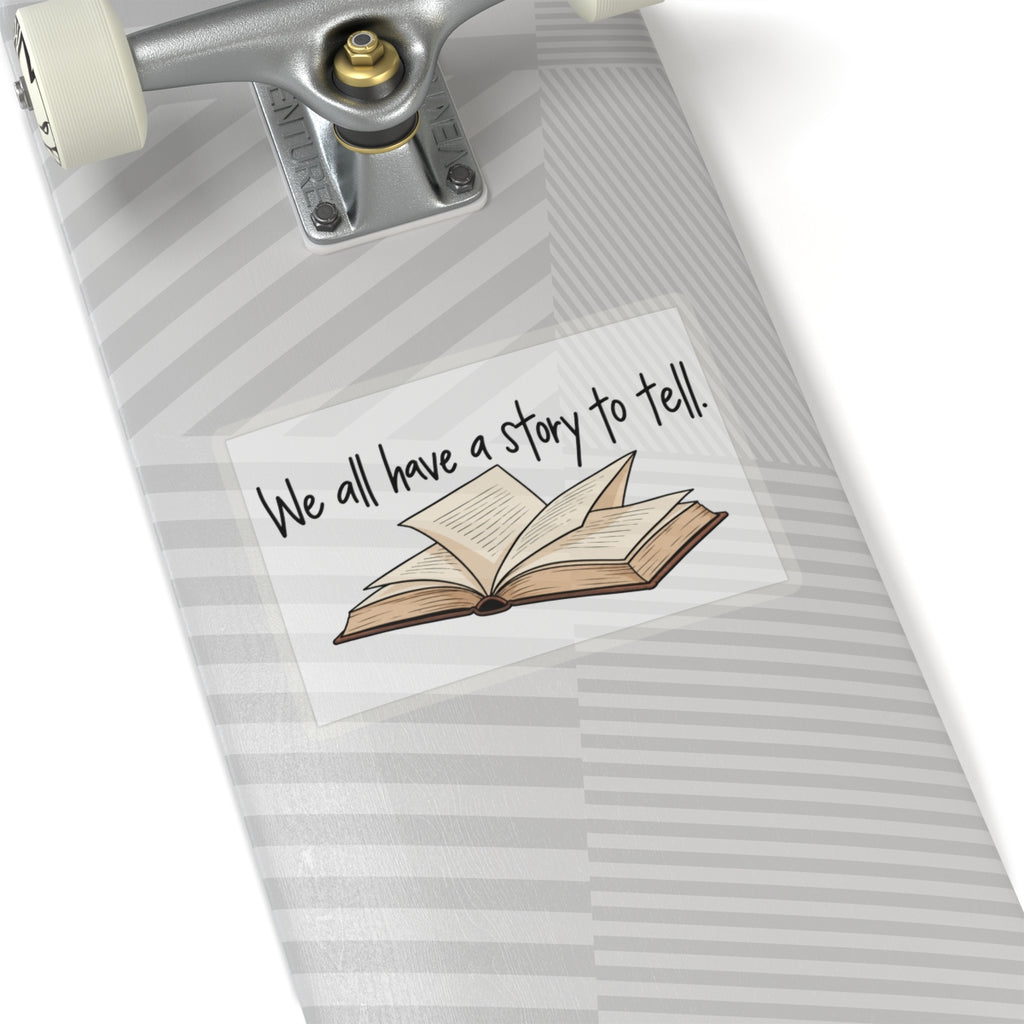 We All Have a Story to Tell - Kiss-Cut Sticker