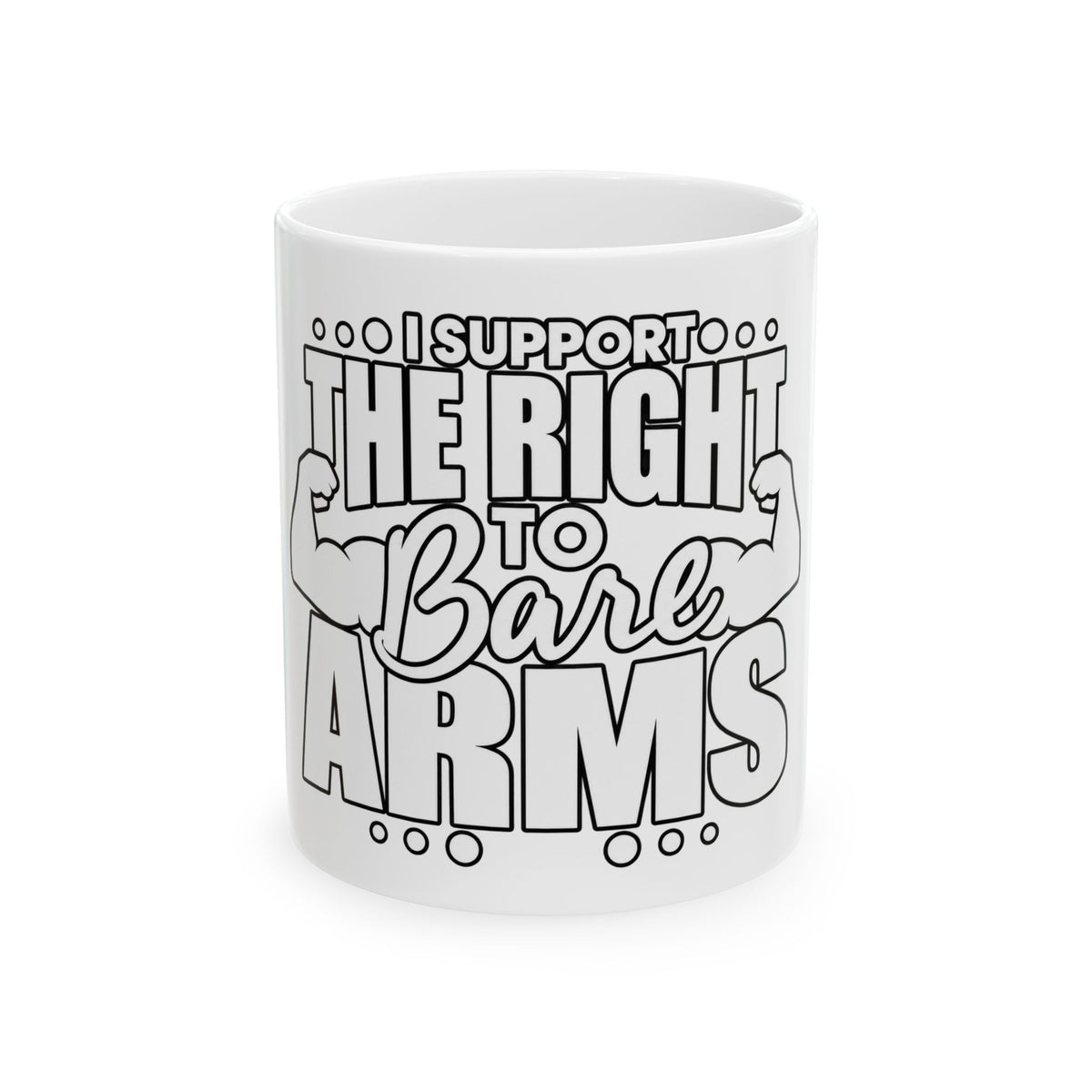 I Support the Right to Bare Arms - Ceramic Mug 11oz and 15oz