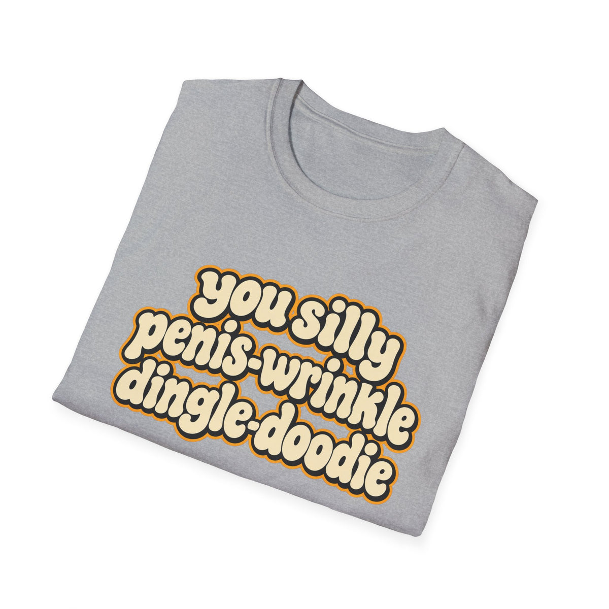You Silly Penis-Wrinkle Dingle-Doodie - Classic Tee