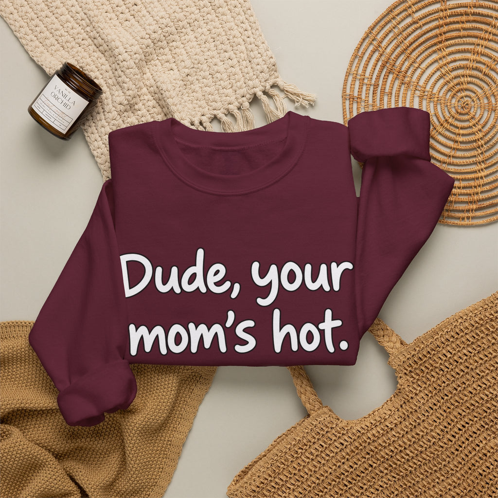 Dude Your Moms Hot - Crewneck Sweatshirt