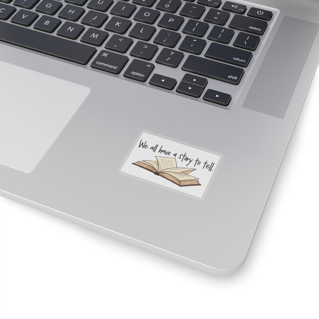 We All Have a Story to Tell - Kiss-Cut Sticker