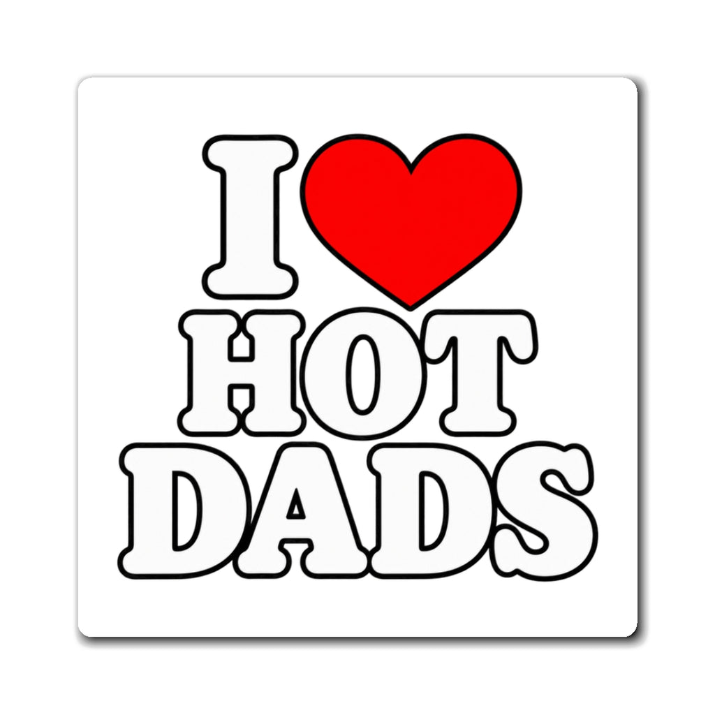 I Love Hot Dads - Magnet