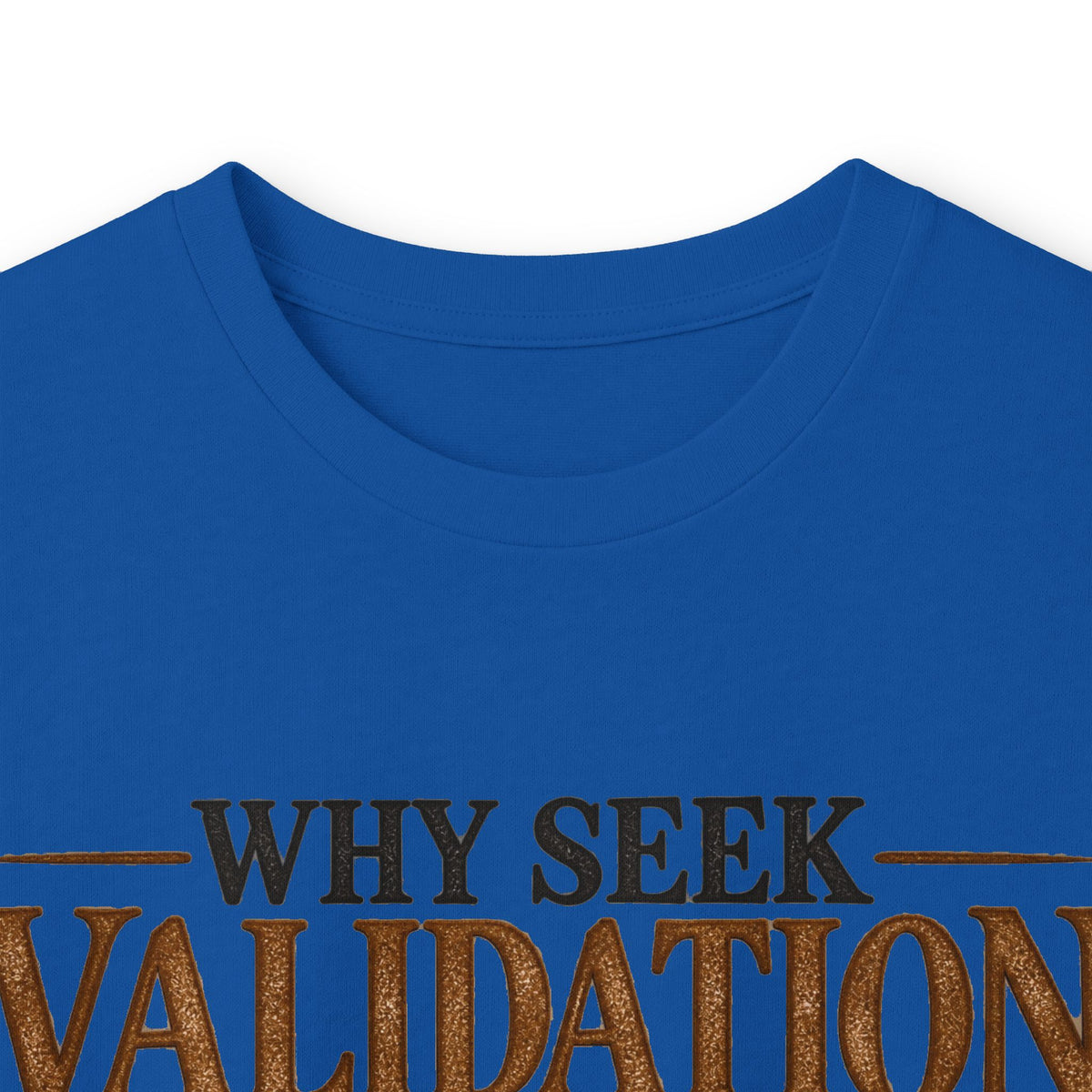 Why Seek Validation - Unisex Ultra Cotton Long Sleeve Tee