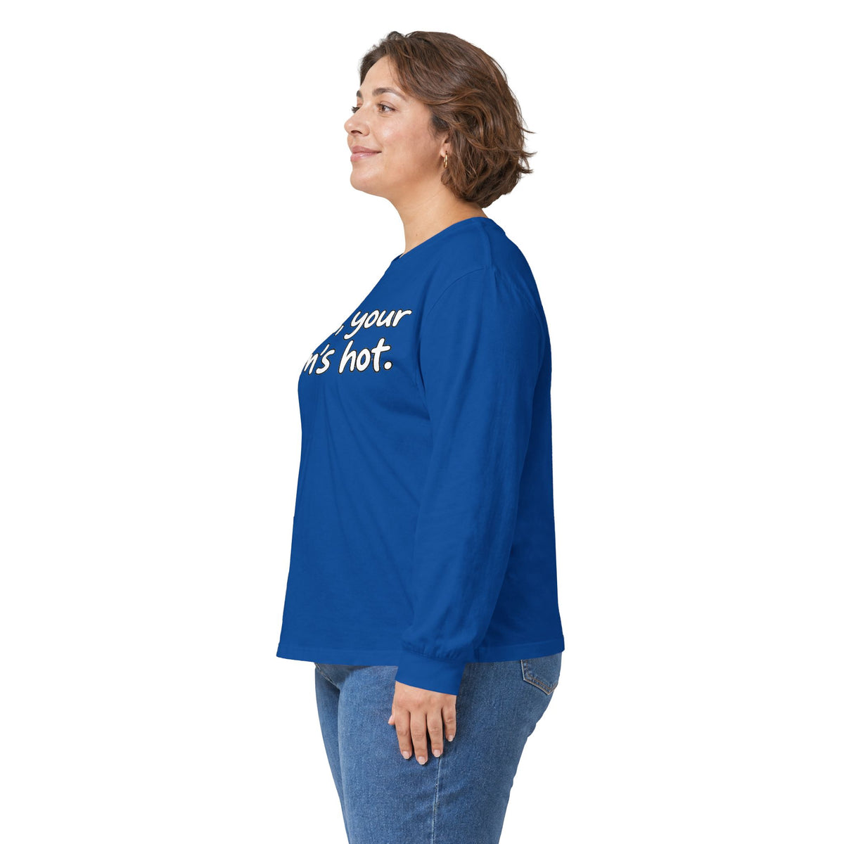 Dude Your Moms Hot - Unisex Ultra Cotton Long Sleeve Tee