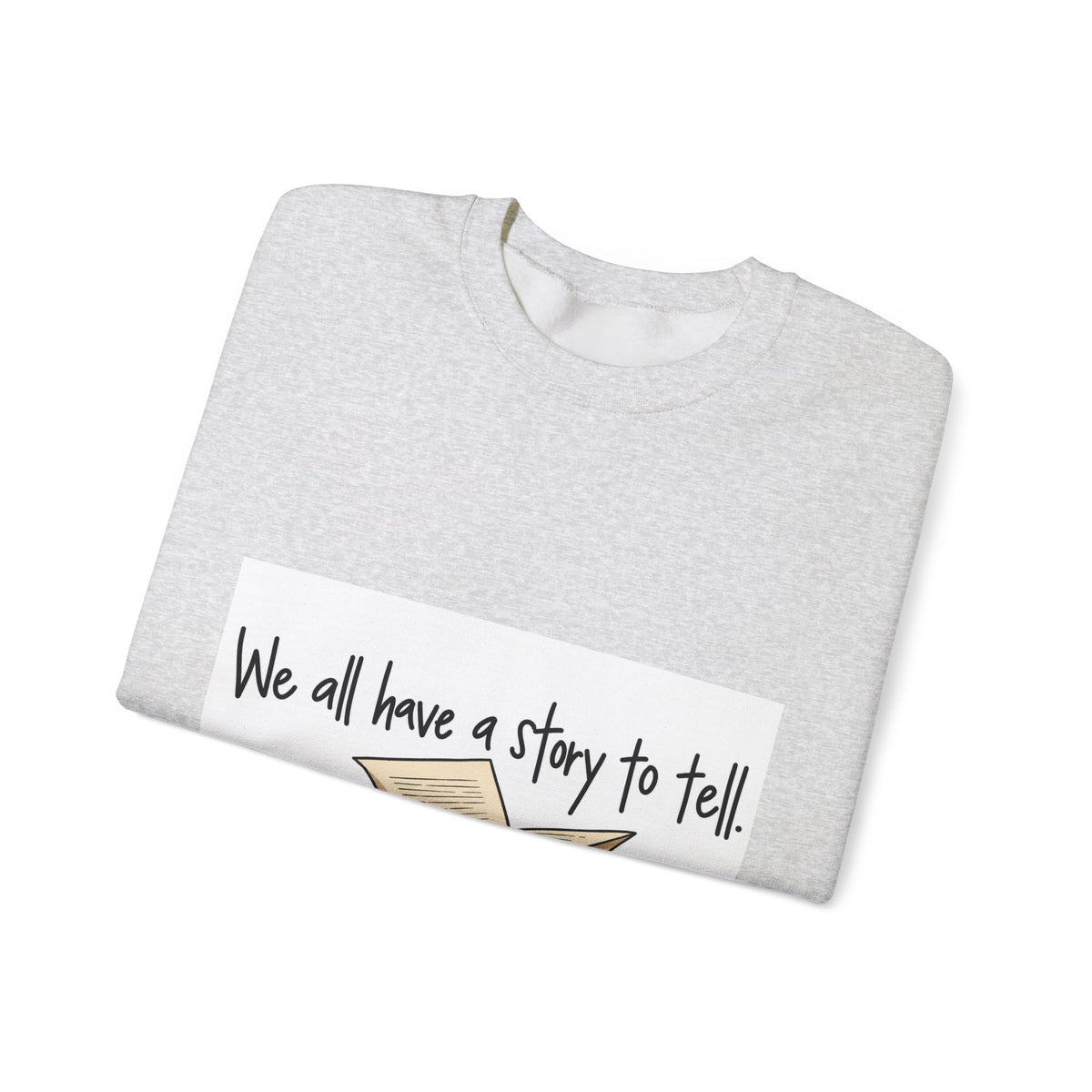 We All Have a Story to Tell - Crewneck Sweatshirt