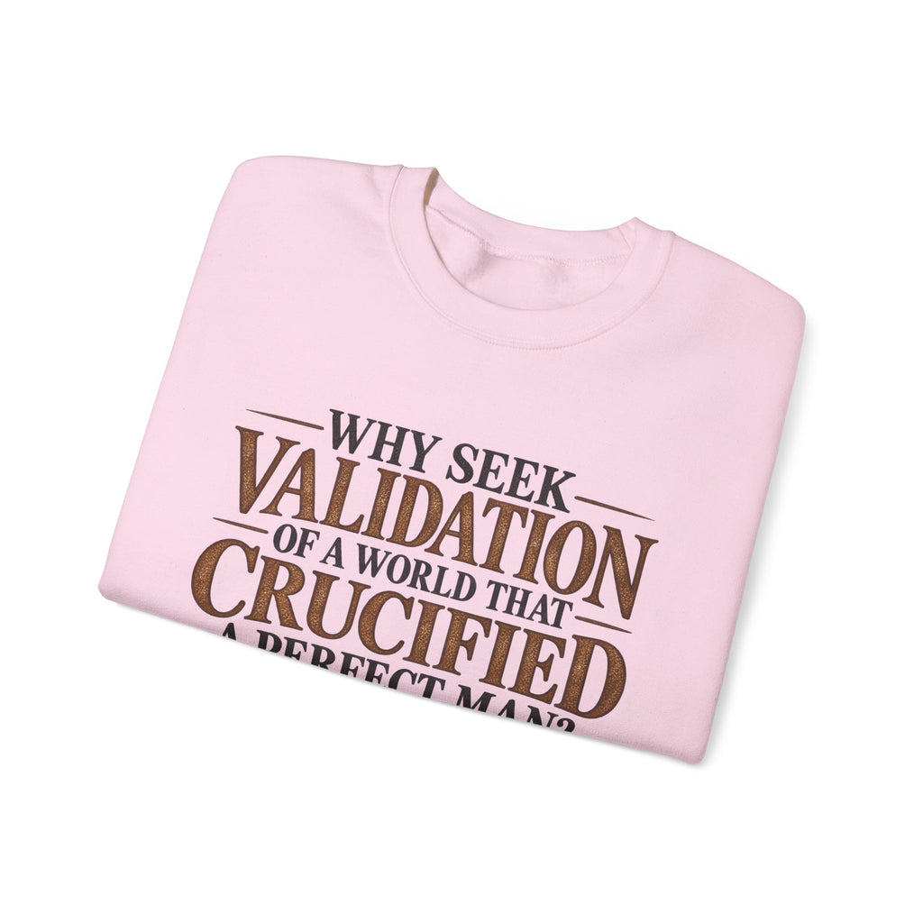 Why Seek Validation - Crewneck Sweatshirt