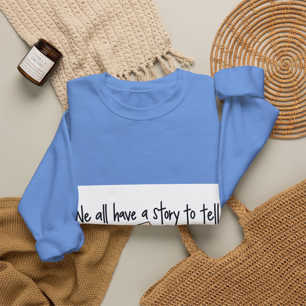 We All Have a Story to Tell - Crewneck Sweatshirt