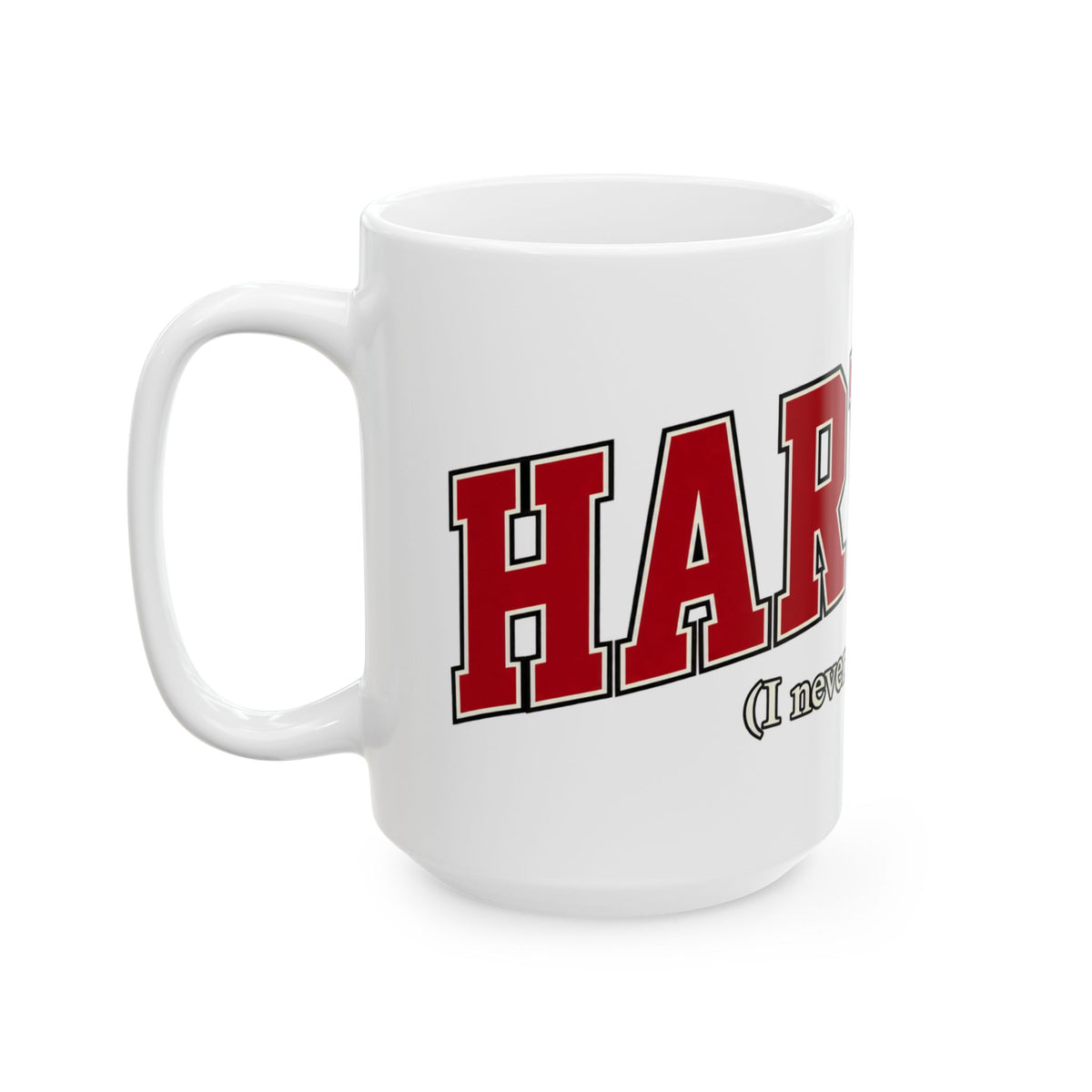 Harvard - I Never Went There - Ceramic Mug 11oz and 15oz