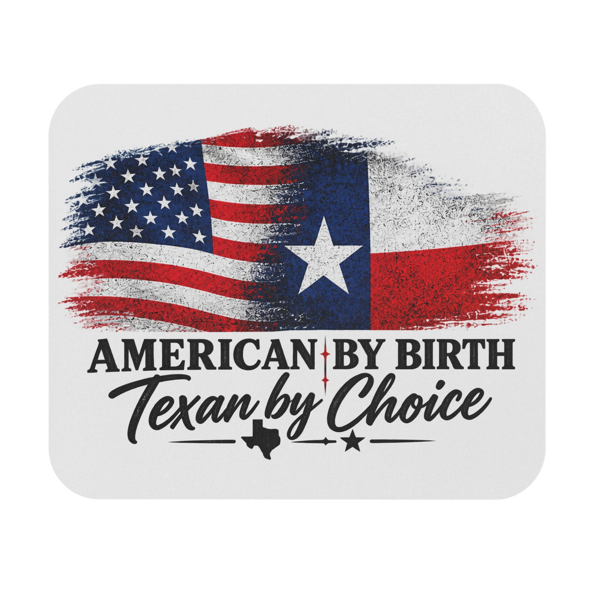 American by Birth, Texan by Choice - Mouse Pad