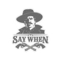 Say When - Kiss-Cut Sticker