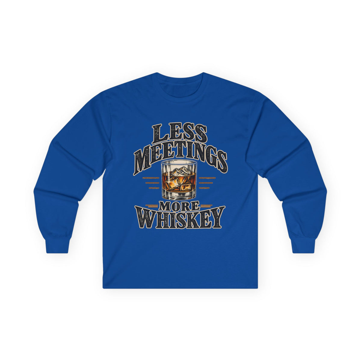 Less Meetings More Whiskey - Unisex Ultra Cotton Long Sleeve Tee