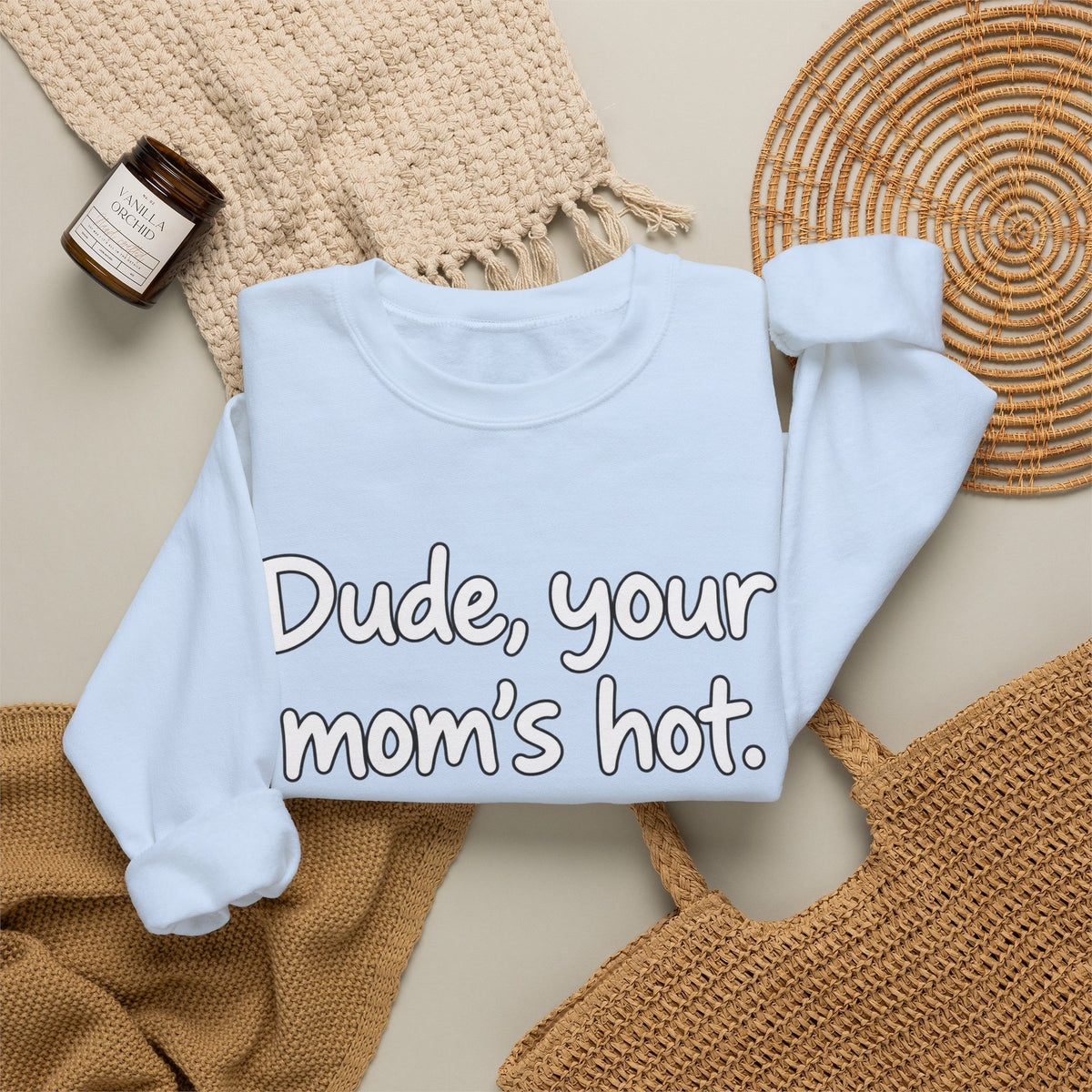 Dude Your Moms Hot - Crewneck Sweatshirt