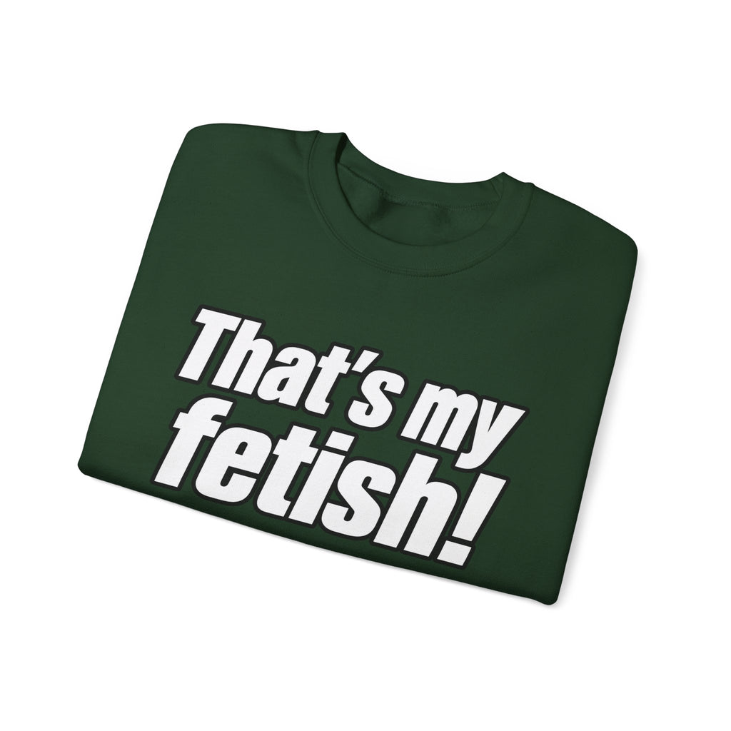 Thats My Fetish - Crewneck Sweatshirt
