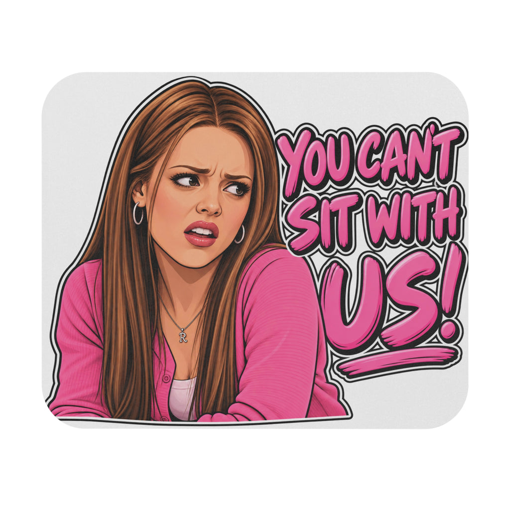 You Cant Sit With Us - Mouse Pad
