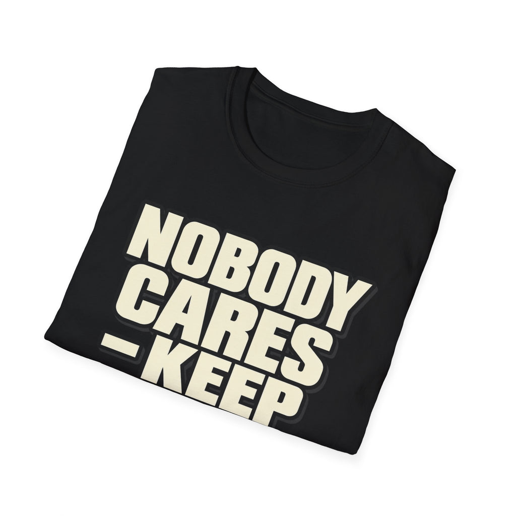 Nobody Cares - Keep Going - Classic Tee