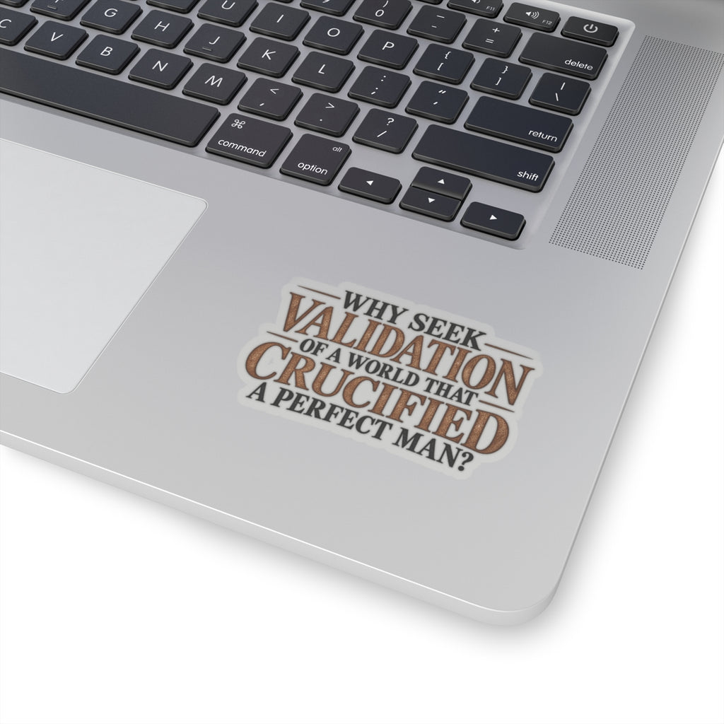 Why Seek Validation - Kiss-Cut Sticker