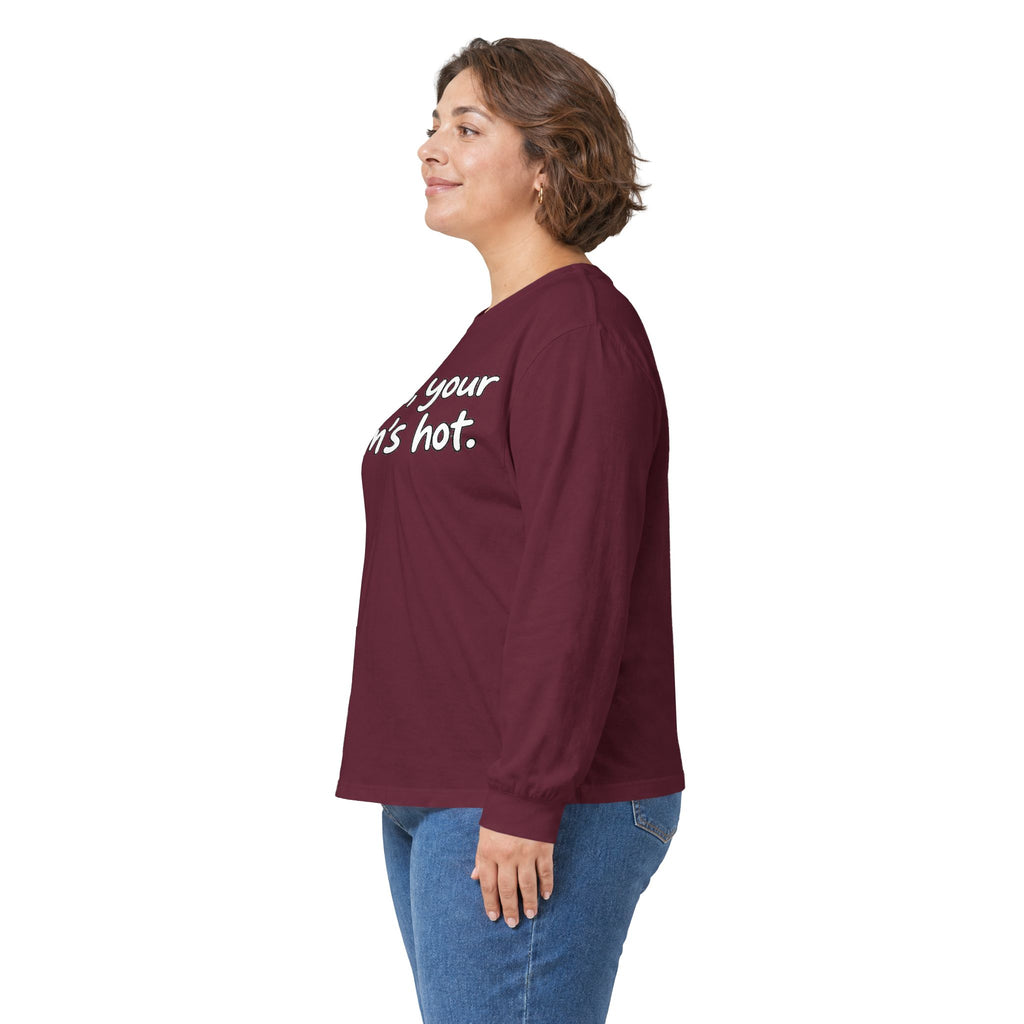 Dude Your Moms Hot - Unisex Ultra Cotton Long Sleeve Tee