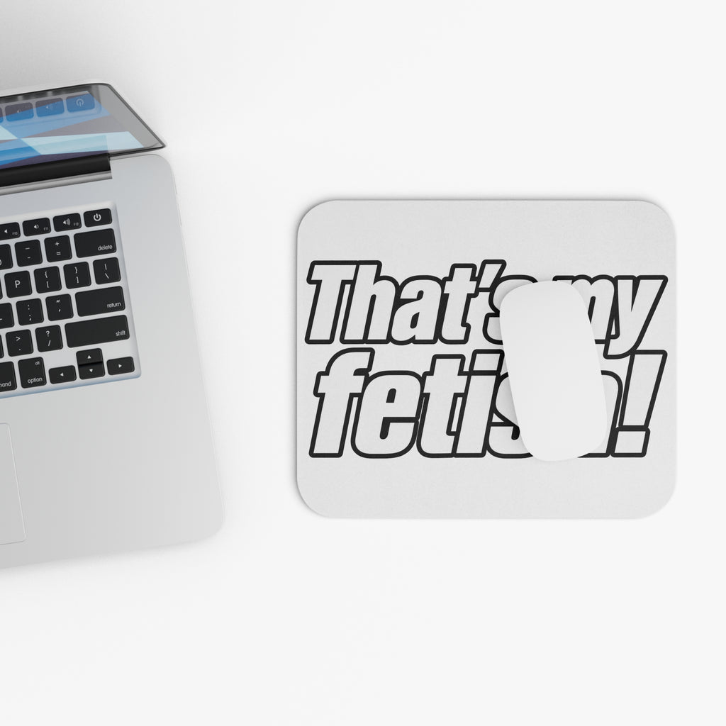 Thats My Fetish - Mouse Pad