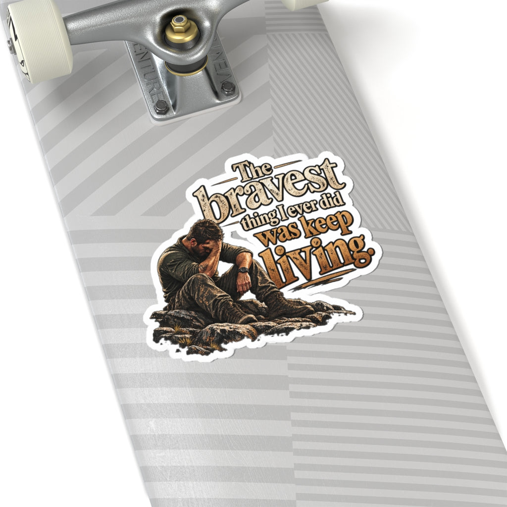 The Bravest Thing I Ever Did Was Keep Living - Kiss-Cut Sticker