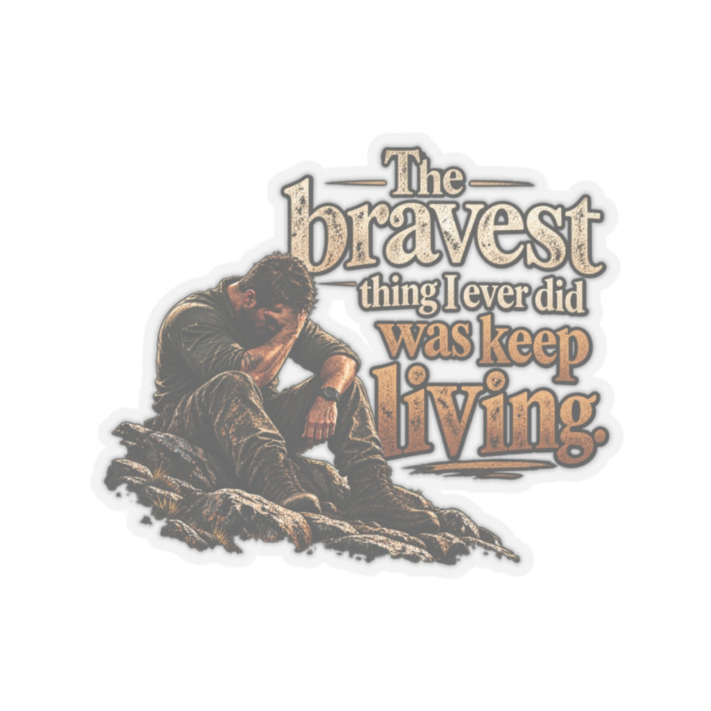 The Bravest Thing I Ever Did Was Keep Living - Kiss-Cut Sticker