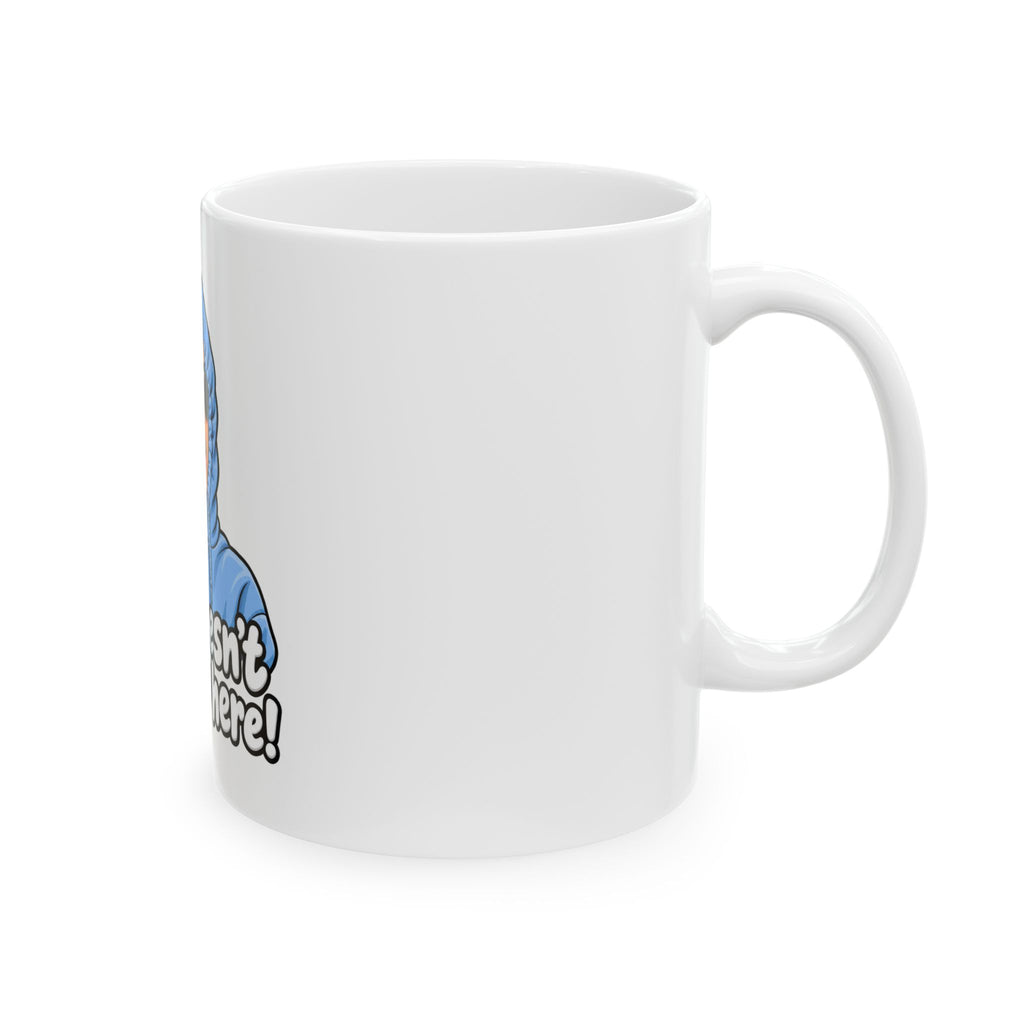 She Doesn't Even Go Here - Ceramic Mug 11oz and 15oz