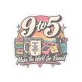 9to5 Make the World Go Round - Kiss-Cut Sticker