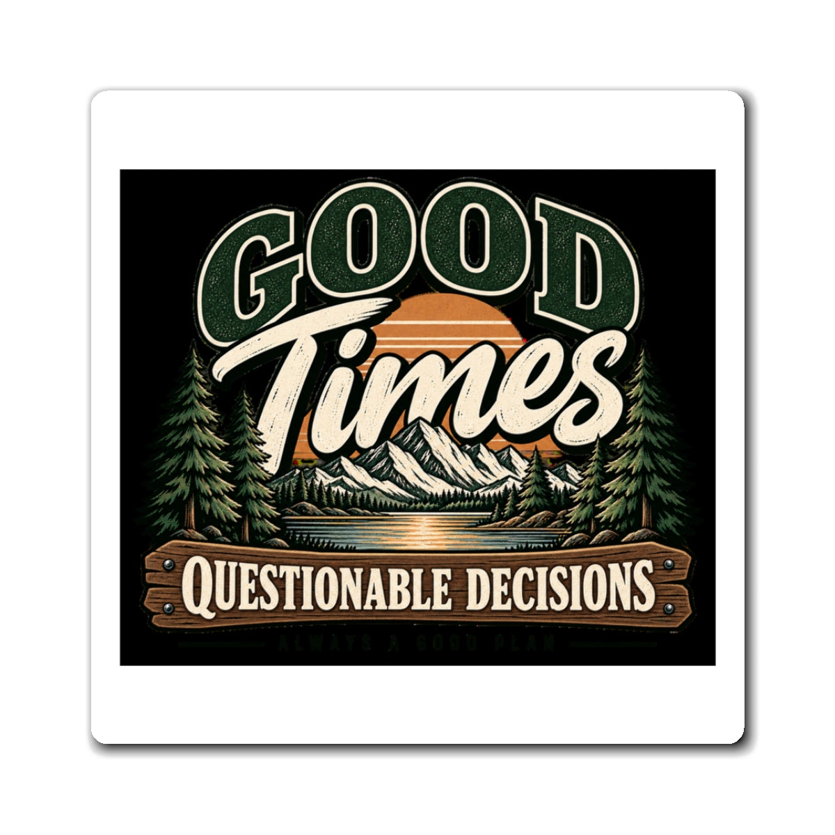 Good Times Questionable Decisions - Magnet
