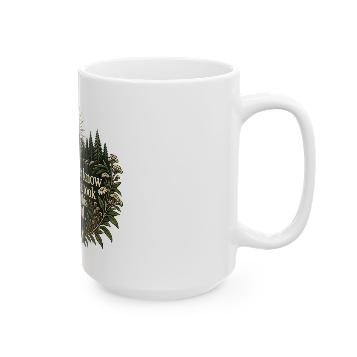 You Will Never Know The Violence It Took To Become This Peaceful - Ceramic Mug 11oz and 15oz