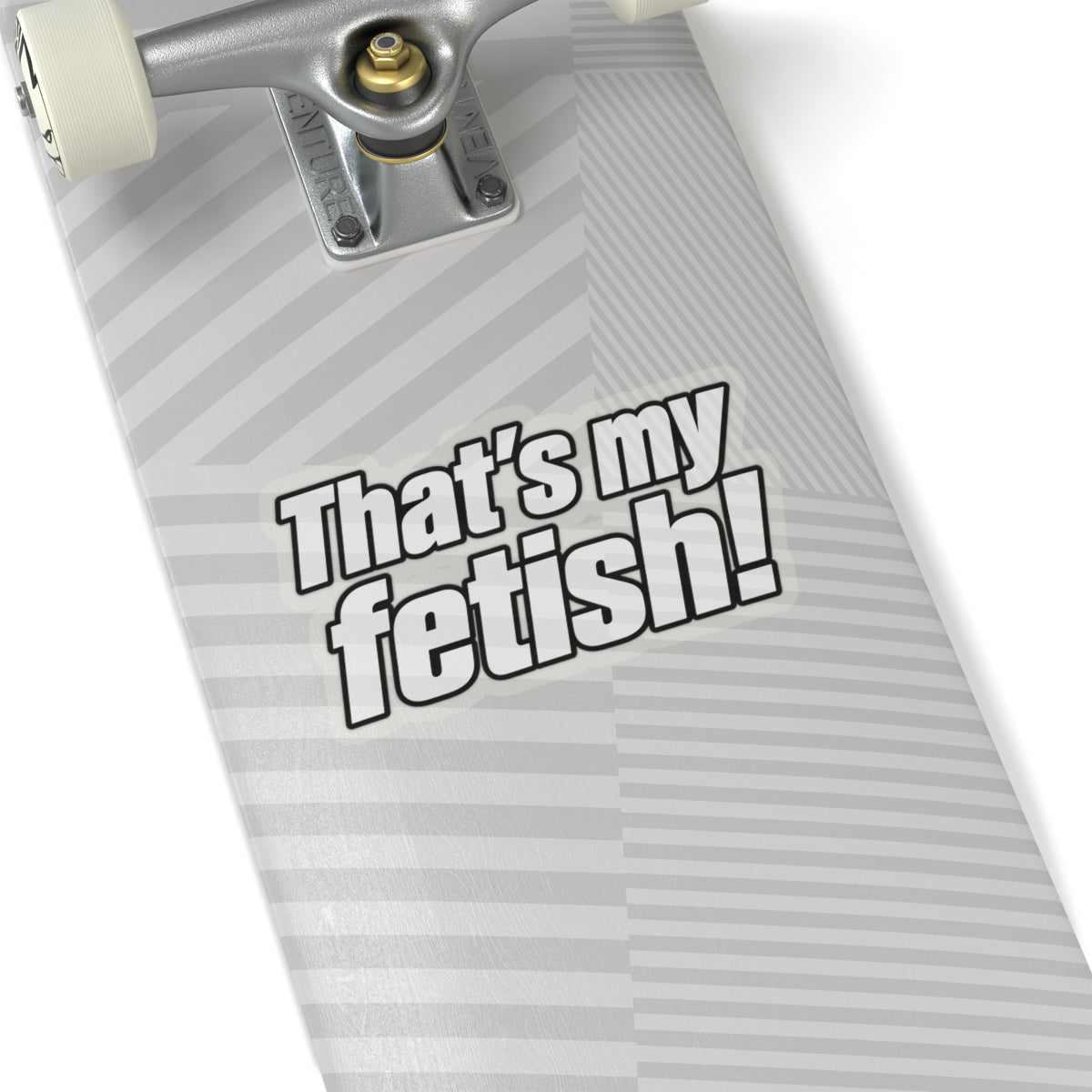 Thats My Fetish - Kiss-Cut Sticker