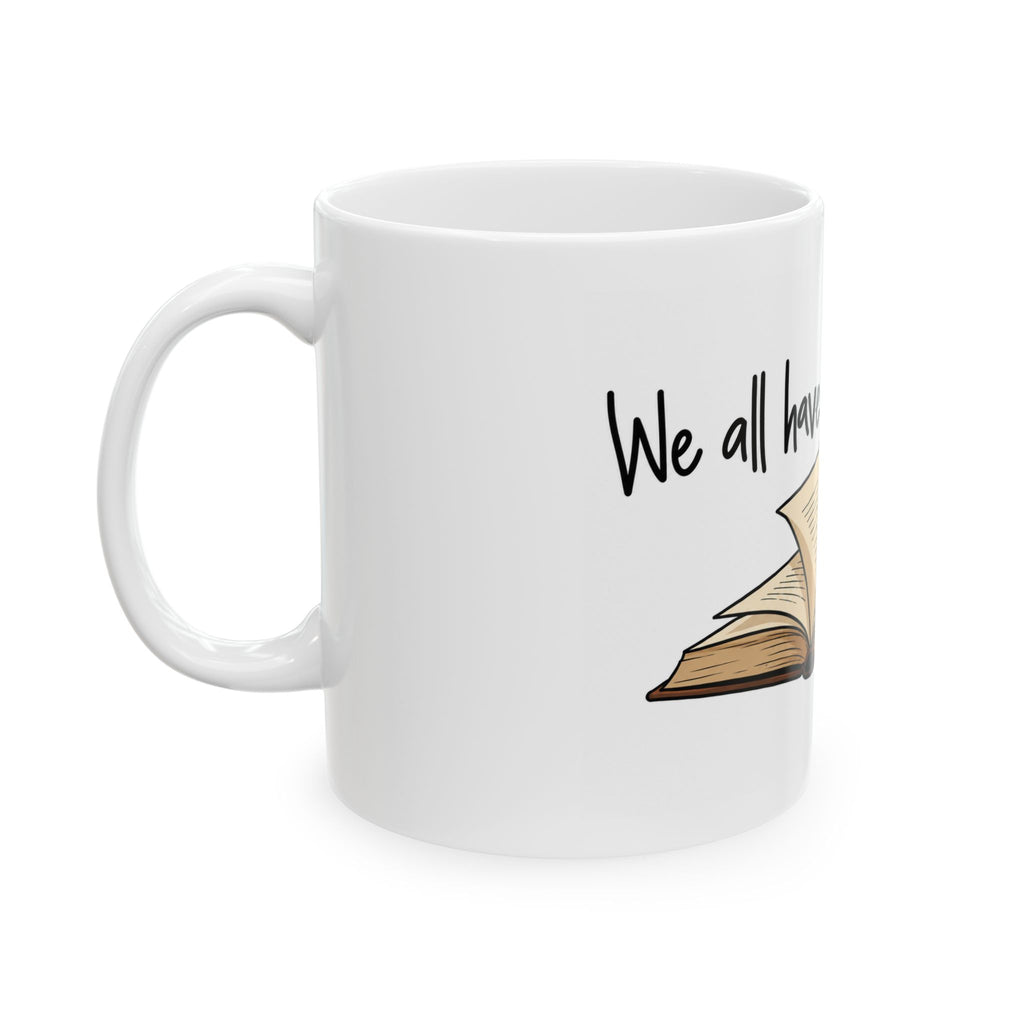 We All Have a Story to Tell - Ceramic Mug 11oz and 15oz