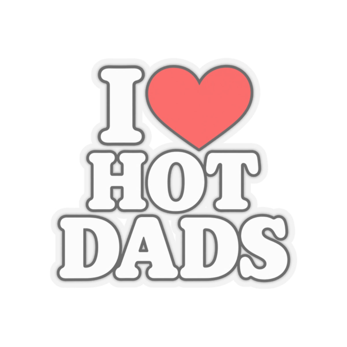 I Love Hot Dads - Kiss-Cut Sticker