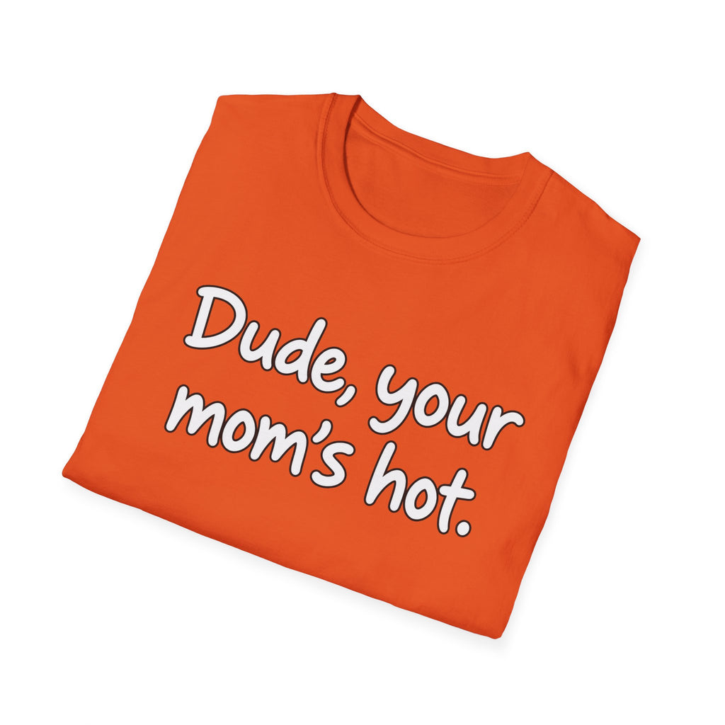 Dude Your Moms Hot - Classic Tee