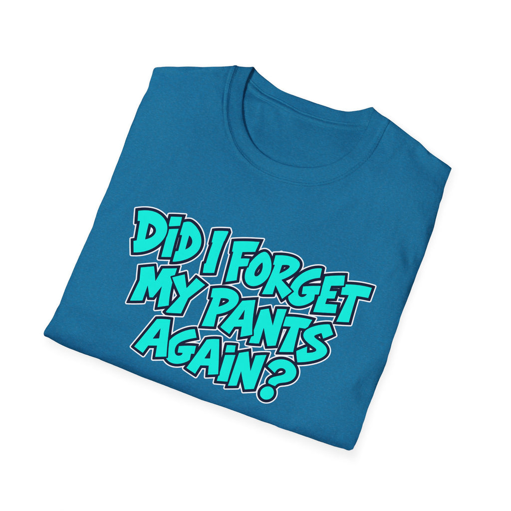 Did I Forget My Pants Again - Classic Tee