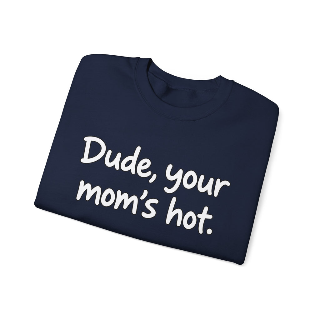 Dude Your Moms Hot - Crewneck Sweatshirt