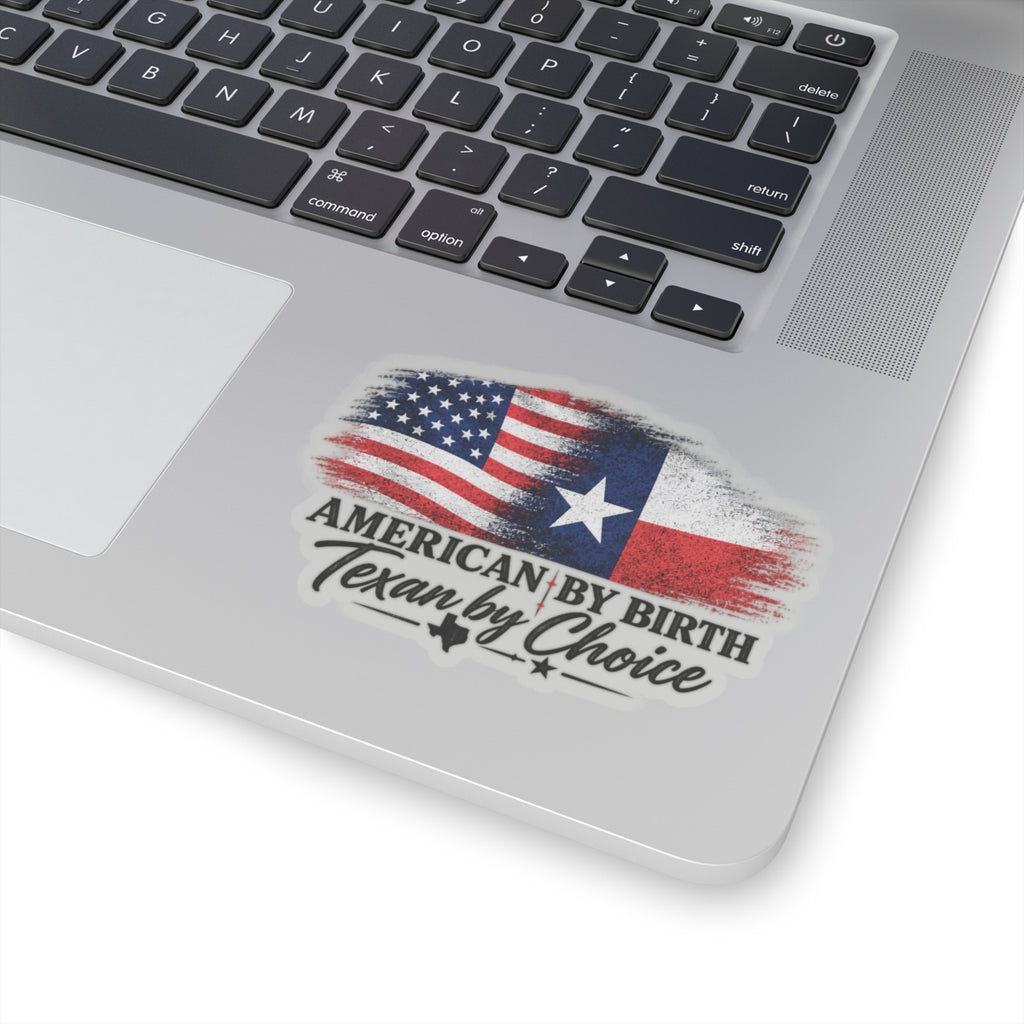 American by Birth, Texan by Choice - Kiss-Cut Sticker