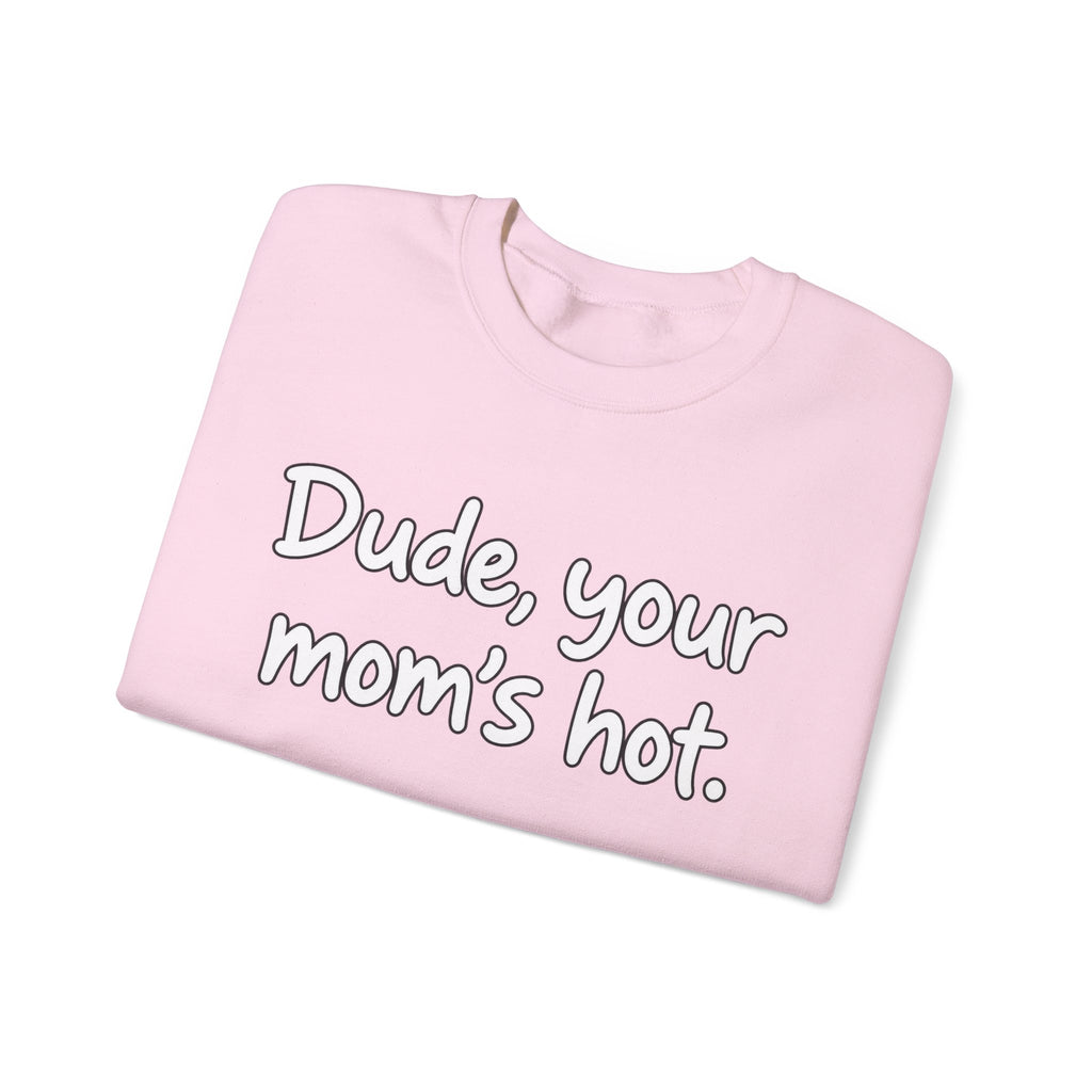 Dude Your Moms Hot - Crewneck Sweatshirt