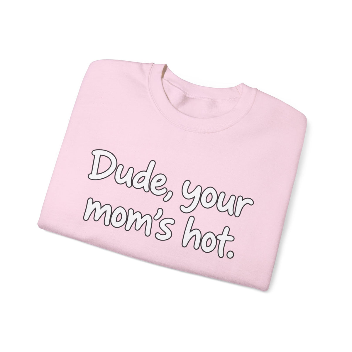 Dude Your Moms Hot - Crewneck Sweatshirt
