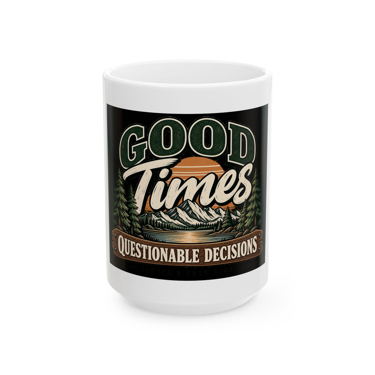 Good Times Questionable Decisions - Ceramic Mug 11oz and 15oz
